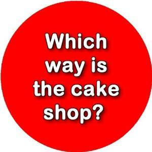  Which Way Is The Cake Shop 2.25 inch Large Lapel Pin Badge 