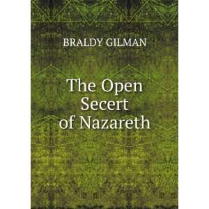  The Open Secert of Nazareth BRALDY GILMAN Books