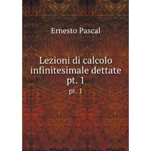  Lezioni di calcolo infinitesimale dettate. pt. 1 Ernesto 