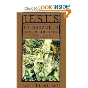  Jesus of Nazareth, King of the Jews A Jewish Life and the 