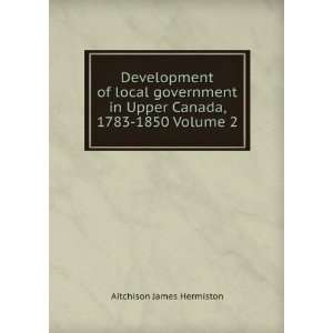  Development of local government in Upper Canada, 1783 1850 