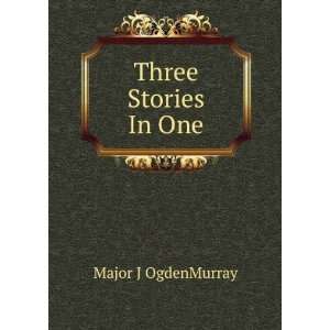 Three Stories In One Major J OgdenMurray  Books