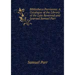   Reverend and Learned Samuel Parr . Samuel Parr  Books