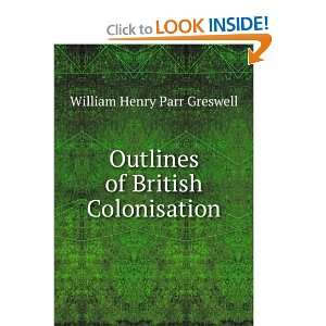   Outlines of British Colonisation William Henry Parr Greswell Books