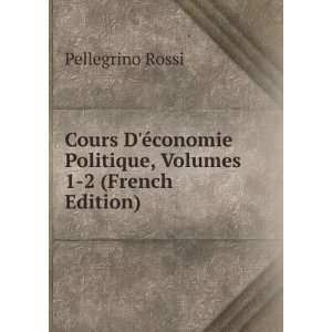   , Volumes 1 2 (French Edition) Pellegrino Rossi  Books