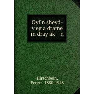   vÌ£eg a drame in dray akÌ£ n Peretz, 1880 1948 Hirschbein Books