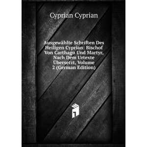  AusgewÃ¤hlte Schriften Des Heiligen Cyprian Bischof Von Carthago 