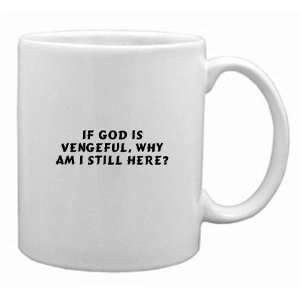  If God is vengeful, Why am I still here? Mug Kitchen 