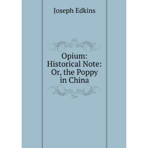   Opium historical note, or, The poppy in China Joseph Edkins Books