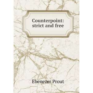 Counterpoint strict and free Ebenezer Prout  Books