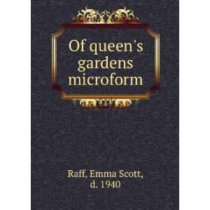    Of queens gardens microform Emma Scott, d. 1940 Raff Books