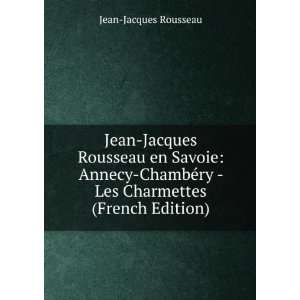  Jean Jacques Rousseau en Savoie Annecy ChambÃ©ry   Les 
