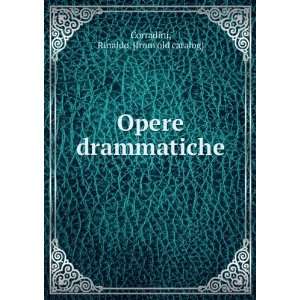    Opere drammatiche Rinaldo. [from old catalog] Corradini Books