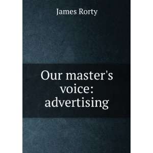  Our masters voice advertising James Rorty Books