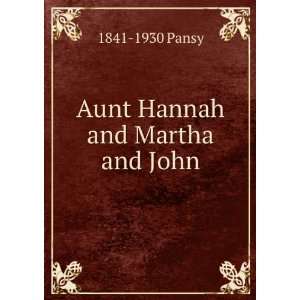  Aunt Hannah and Martha and John 1841 1930 Pansy Books