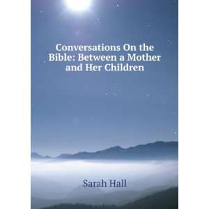   On the Bible Between a Mother and Her Children Sarah Hall Books
