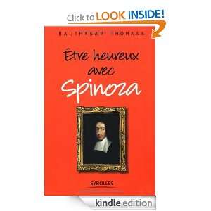 Etre heureux avec Spinoza (French Edition) Balthasar Thomass  