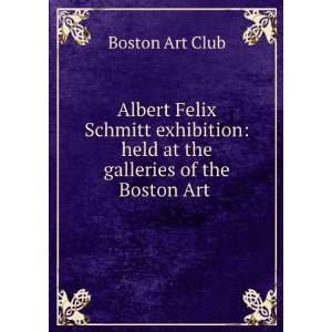  Albert Felix Schmitt exhibition held at the galleries of 