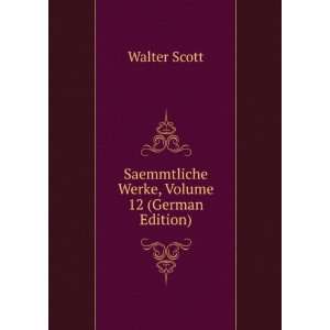   Saemmtliche Werke, Volume 12 (German Edition) Walter Scott Books
