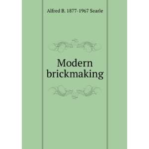  Modern brickmaking Alfred B. 1877 1967 Searle Books