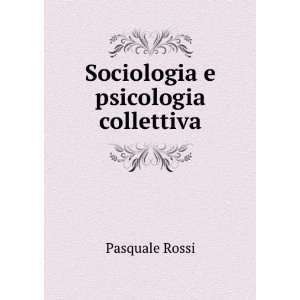  Sociologia e psicologia collettiva Pasquale Rossi Books