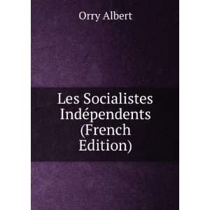  Les Socialistes IndÃ©pendents (French Edition) Orry 