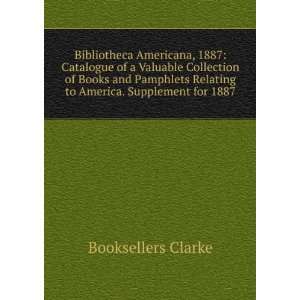   Relating to America. Supplement for 1887 Booksellers Clarke Books