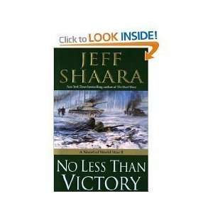  by Jeff Shaara No Less Than Victory, A Novel of World War 