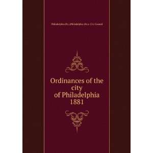 Ordinances of the city of Philadelphia 1881 Philadelphia (Pa.). City 