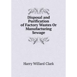   of Factory Wastes Or Manufacturing Sewage Harry Willard Clark Books