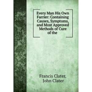   Approved Methods of Cure of the . John Clater Francis Clater Books