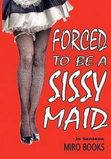 Forced to be a Sissy Maid NEW by Jo Santana  
