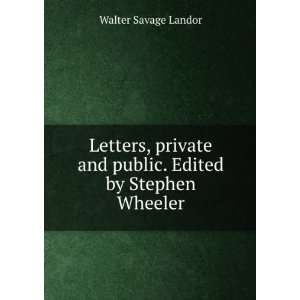   and public. Edited by Stephen Wheeler Walter Savage Landor Books