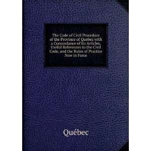 The Code of Civil Procedure of the Province of Quebec with a 