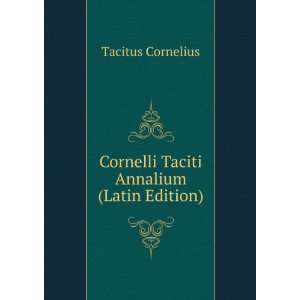    Cornelli Taciti Annalium (Latin Edition) Tacitus Cornelius Books