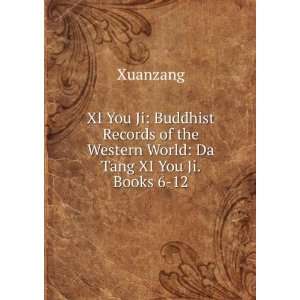   of the Western World Da Tang XI You Ji. Books 6 12 Xuanzang Books
