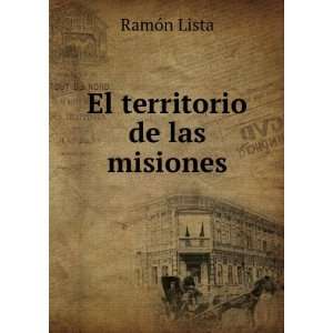  El territorio de las misiones RamÃ³n Lista Books