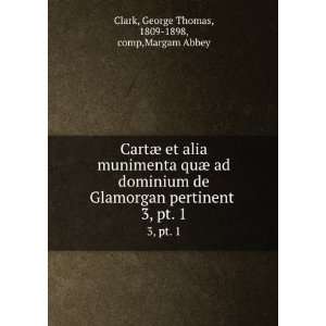   pt. 1 George Thomas, 1809 1898, comp,Margam Abbey Clark Books