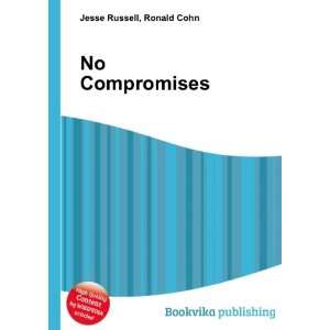  No Compromises Ronald Cohn Jesse Russell Books