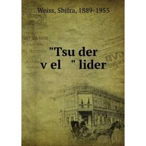  Tsu der vÌ£el  lider Shifra, 1889 1955 Weiss Books