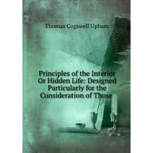   for the Consideration of Those . Thomas Cogswell Upham Books