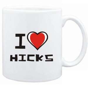  Mug White I love Hicks  Last Names