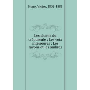   ©rieures ; Les rayons et les ombres Hugo Victor  Books