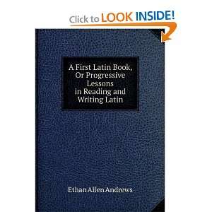   Book, Or Progressive Lessons in Reading and Writing Latin Ethan Allen