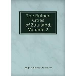   Ruined Cities of Zululand, Volume 2 Hugh Mulleneux Walmsley Books