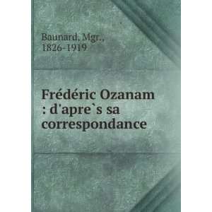  FreÌdeÌric Ozanam  dapreÌ?s sa correspondance Mgr 