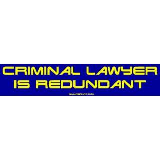 Criminal Lawyer is redundant Bumper Sticker