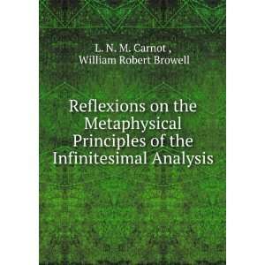   Infinitesimal Analysis William Robert Browell L. N. M. Carnot  Books