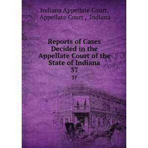   of Cases Decided in the Appellate Court of the State of Indiana. 37