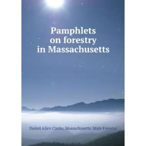    Massachusetts. State Forester Daniel Allen Clarke Books